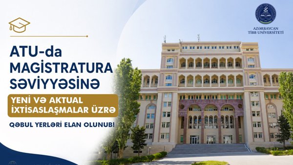 ATU-da magistratura səviyyəsinə yeni və aktual ixtisaslaşmalar üzrə qəbul yerləri elan olunub