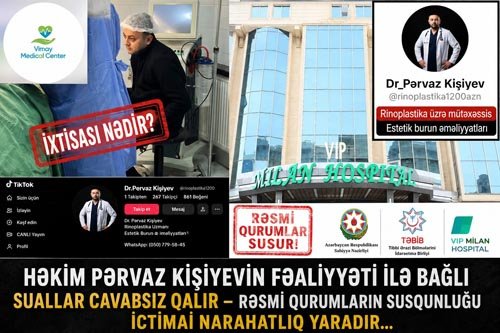 Həkim Pərvaz Kişiyevin fəaliyyəti ilə bağlı suallar cavabsız qalır – rəsmi qurumların susqunluğu ictimai narahatlıq yaradır